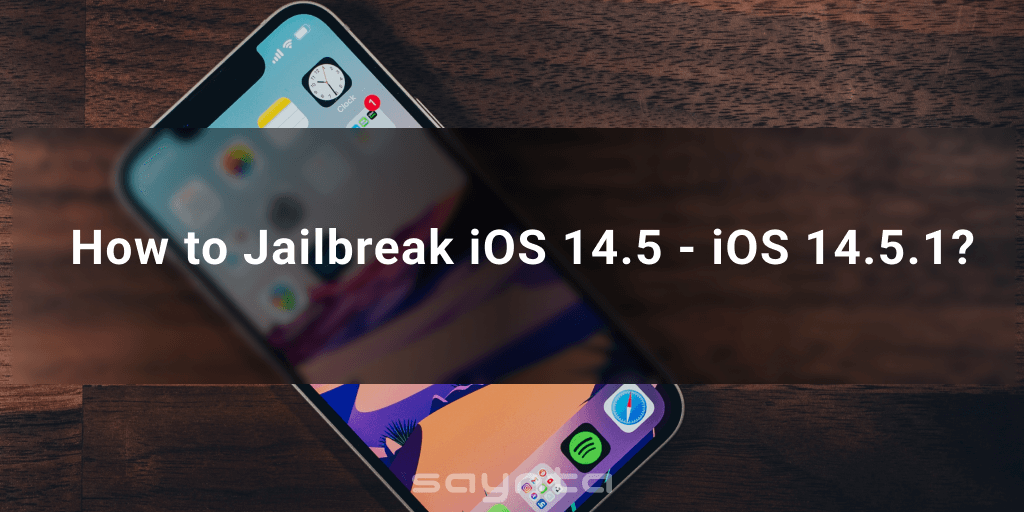 How to Jailbreak iOS 14.5 - iOS 14.5.1?